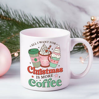 All I Want for Christmas is More Coffee Mug