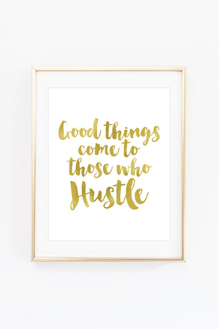 a gold foil print with the words good things come to those who hustle
