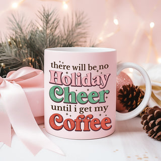 There Will Be No Holiday Cheer Until I Get My Coffee Mug