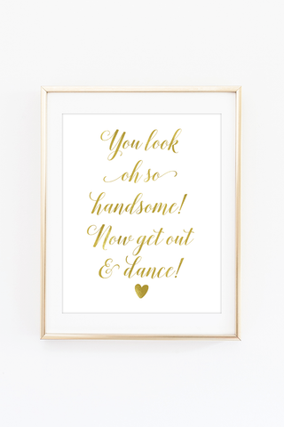 a gold foil print with the words you look so handsome you get out and dance